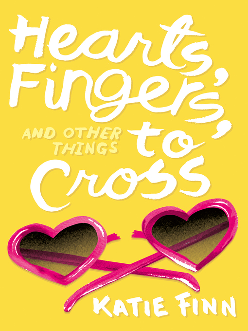 Title details for Hearts, Fingers, and Other Things to Cross by Katie Finn - Wait list